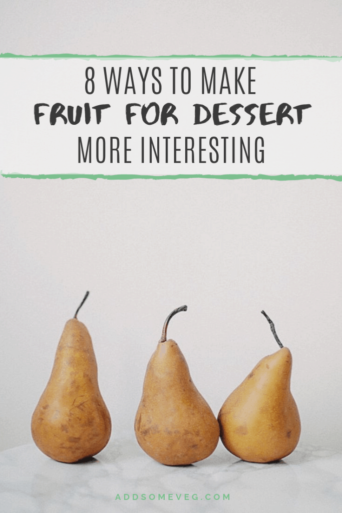 8 Ways to Make Fruit for Dessert More Interesting | Add Some Veg - If you are trying to eat less sugar in your house, fruit for dessert is a great option! But if just a piece of fruit starts to seem boring, here are 8 ways to make fruit for dessert more interesting. #fruit #addsomeveg #dessert #sugarfree #lowsugar #healthy