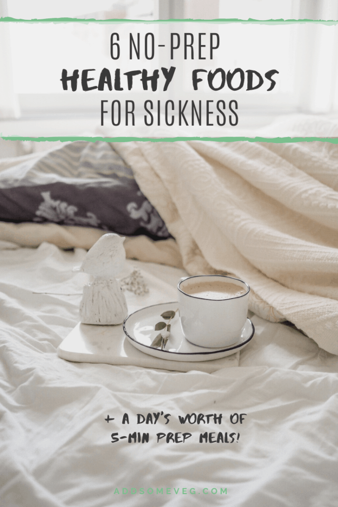 6 No-Prep Healthy Foods for Sickness (+ A Day's Worth of 5-Min Prep Sick Day Foods) | Add Some Veg - cold & flu season is here, and it can feel like eating healthy is too much work. But it doesn't have to be - here are 6 ideas that are prepped already and will boost your health (+ a bonus day's worth of 5-min prep recipes). #sugarfree #fluseason #healthyeating #eatittobeatit #addsomeveg #vegpower